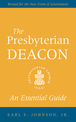 The Presbyterian Deacon: An Essential Guide, Revised for the New Form of Government Cover Image