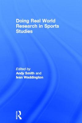 Doing Real World Research in Sports Studies By Andy Smith (Editor), Ivan Waddington (Editor) Cover Image
