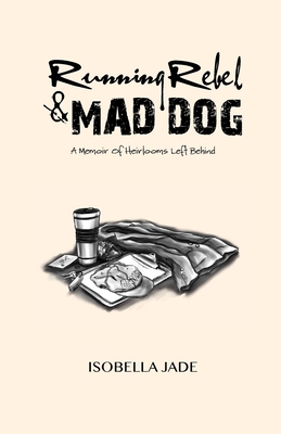 Cover for Running Rebel and Mad Dog: A Memoir of Heirlooms Left Behind