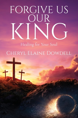 Forgive Us Our King: Healing for Your Soul Cover Image