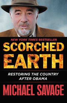 Scorched Earth: Restoring the Country after Obama By Michael Savage Cover Image