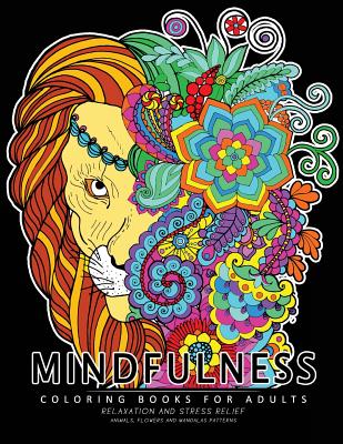 Mindfulness Coloring Book for Adults: Relaxing Coloring pages For Grownups  Flower, Animal and Mandala (Paperback)