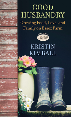 Good Husbandry: Growing Food, Love, and Family on Essex Farm Cover Image