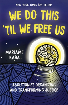 We Do This 'til We Free Us: Abolitionist Organizing and Transforming Justice Cover Image