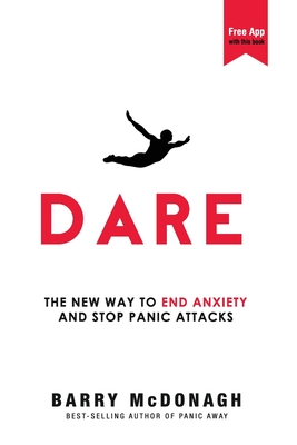 Dare: The New Way to End Anxiety and Stop Panic Attacks By Barry McDonagh Cover Image