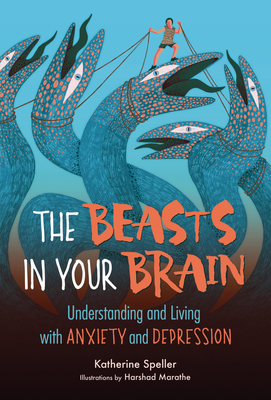 The Beasts in Your Brain: Understanding and Living with Anxiety and Depression By Katherine Speller Cover Image