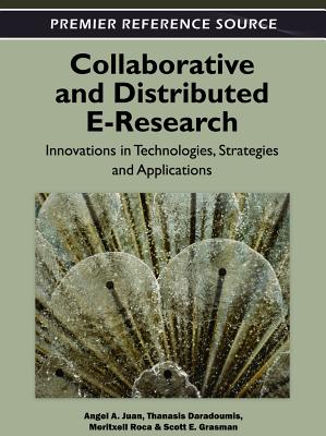 Collaborative and Distributed E-Research: Innovations in Technologies, Strategies and Applications By Angel a. Juan (Editor), Thanasis Daradoumis (Editor), Meritxell Roca (Editor) Cover Image