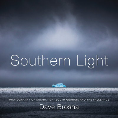 Southern Light: Photography of Antarctica, South Georgia, and the Falkland Islands Cover Image