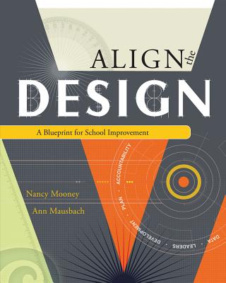 Align the Design: A Blueprint for School Improvement By Nancy J. Mooney, Ann T. Mausbach Cover Image