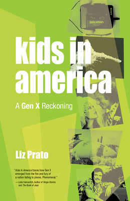 Kids in America: A Gen X Reckoning By Liz Prato Cover Image