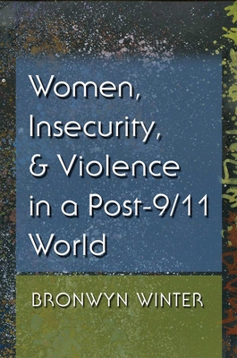 Women, Insecurity, and Violence in a Post-9/11 World (Gender and Globalization) Cover Image