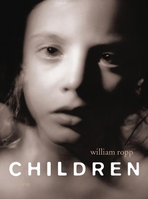 Children By William Ropp (Photographer), Jan Saudek (Text by (Art/Photo Books)), Anne Tucker (Text by (Art/Photo Books)) Cover Image