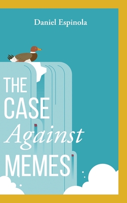 The Case Against Memes By Daniel Espinola Cover Image