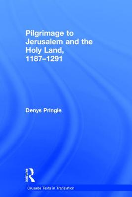 Pilgrimage to Jerusalem and the Holy Land, 1187-1291 (Crusade Texts in Translation) Cover Image