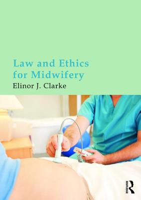 Law and Ethics for Midwifery By Elinor Clarke Cover Image