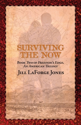 Surviving the Now: Book Two in the Freedom's Edge Trilogy By Jill LaForge Jones Cover Image