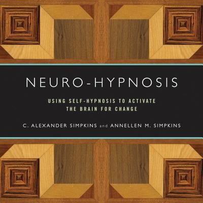 Neuro-Hypnosis: Using Self-Hypnosis to Activate the Brain for Change Cover Image