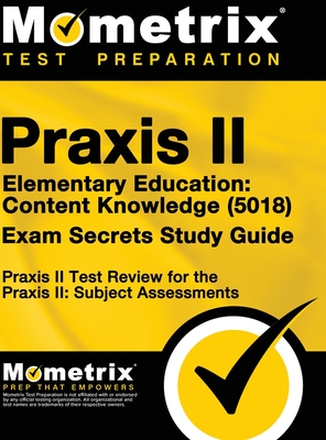 Praxis II Elementary Education: Content Knowledge (5018) Exam Secrets: Praxis II Test Review for the Praxis II: Subject Assessments Cover Image