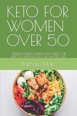 Keto for Women Over 50: Understanding Nutritional Needs for Effective Weight Loss on the Keto Diet