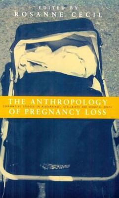 Anthropology of Pregnancy Loss: Comparative Studies in Miscarriage, Stillbirth and Neo-natal Death (Cross-Cultural Perspectives on Women S) Cover Image