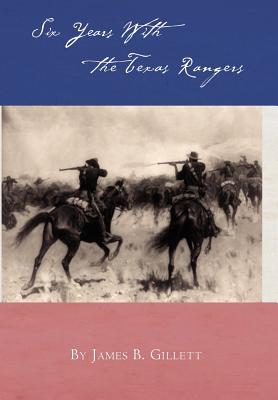 Six Years with the Texas Rangers By James B. Gillett Cover Image