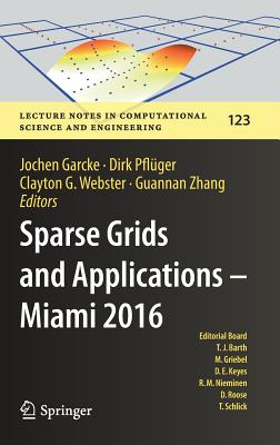 Sparse Grids and Applications - Miami 2016 (Lecture Notes in Computational Science and Engineering #123) By Jochen Garcke (Editor), Dirk Pflüger (Editor), Clayton G. Webster (Editor) Cover Image
