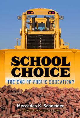 School Choice: The End of Public Education? By Mercedes K. Schneider, Karen Gj Lewis (Foreword by) Cover Image