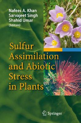 Sulfur Assimilation and Abiotic Stress in Plants By Nafees A. Khan (Editor), Sarvajeet Singh (Editor), Shahid Umar (Editor) Cover Image