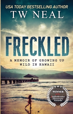 Freckled: A Memoir of Growing up Wild in Hawaii By Tw Neal Cover Image