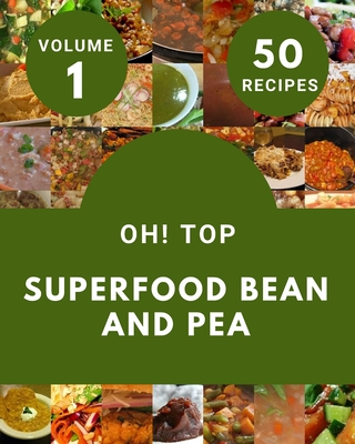 Oh! Top 50 Superfood Bean And Pea Recipes Volume 1: More Than a Superfood Bean And Pea Cookbook By Francis M. Tague Cover Image