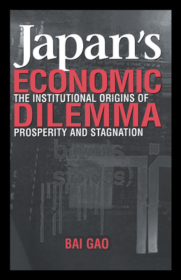 Japan's Economic Dilemma: The Institutional Origins of Prosperity and Stagnation Cover Image