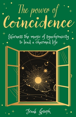 The Power of Coincidence: The Mysterious Role of Synchronicity in Shaping Our Lives Cover Image