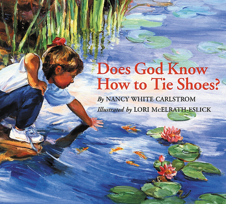 Does God Know How to Tie Shoes? By Nancy White Carlstrom, Lori McElrath-Eslick (Illustrator) Cover Image