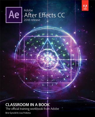 Adobe After Effects CC Classroom in a Book (2018 Release) (Classroom in a Book (Adobe)) By Lisa Fridsma, Brie Gyncild Cover Image