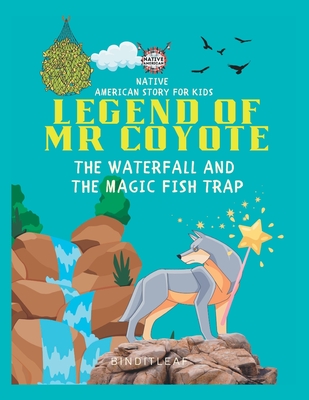 Native American story for kids Legend of Mr coyote: The waterfall and the  magic fish trap. (Paperback)