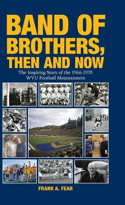 Band of Brothers, Then and Now: The Inspiring Story of the 1966-1970 WVU Football Mountaineers By Frank A. Fear Cover Image