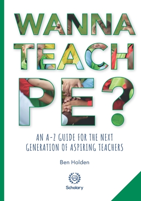 Wanna Teach PE?: An A-Z guide for the next generation of aspiring teachers By Sue Wilkinson Mbe (Foreword by), Elizabeth Durden-Myers (Contribution by), Will Swaithes (Contribution by) Cover Image