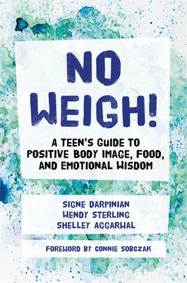 No Weigh!: A Teen's Guide to Positive Body Image, Food, and Emotional Wisdom Cover Image