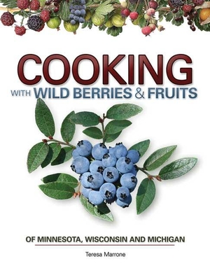 Cooking with Wild Berries & Fruits of Minnesota, Wisconsin and Michigan (Foraging Cookbooks) Cover Image