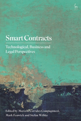 Smart Contracts: Technological, Business and Legal Perspectives By Marcelo Corrales Compagnucci (Editor), Mark Fenwick (Editor), Stefan Wrbka (Editor) Cover Image