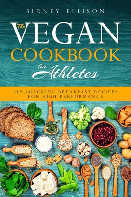 Vegan Cookbook for Athletes: Lip Smacking Breakfast Recipes for High Performance Cover Image