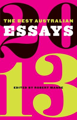 The Best Australian Essays 2013 By Robert Manne (Editor) Cover Image