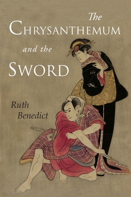 The Chrysanthemum and the Sword: Patterns of Japanese Culture By Ruth Benedict Cover Image