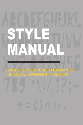 Style Manual: An Official Guide to the Form and Style of Federal Government Publishing Cover Image