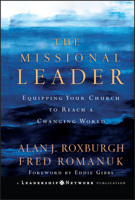 The Missional Leader: Equipping Your Church to Reach a Changing World (Jossey-Bass Leadership Network #17) Cover Image
