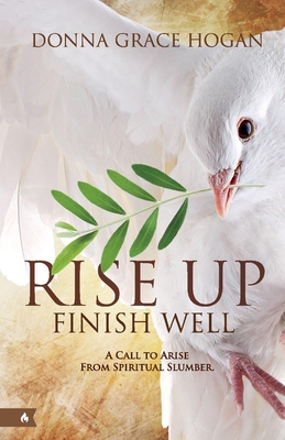 Rise Up Finish Well: A Call to Arise From Spiritual Slumber