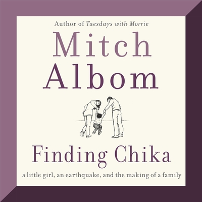 Finding Chika: A Little Girl, an Earthquake, and the Making of a Family By Mitch Albom (Read by) Cover Image