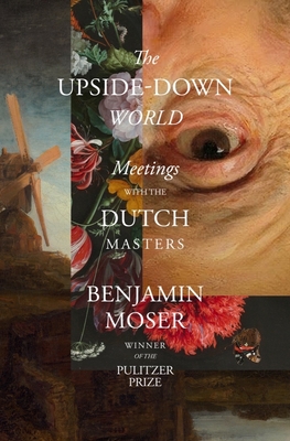 The Upside-Down World: Meetings with the Dutch Masters Cover Image