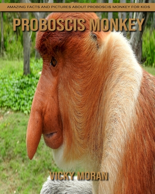 Proboscis Monkey: Amazing Facts and Pictures about Proboscis Monkey for Kids  (Paperback)