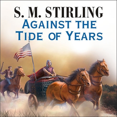 Against the Tide of Years By S. M. Stirling, Todd McLaren (Read by) Cover Image